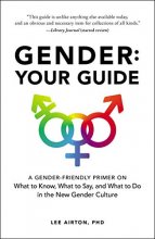 Cover art for Gender: Your Guide: A Gender-Friendly Primer on What to Know, What to Say, and What to Do in the New Gender Culture