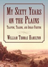 Cover art for My Sixty Years on the Plains: Trapping, Trading, and Indian Fighting
