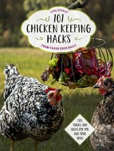 Cover art for 101 Chicken Keeping Hacks from Fresh Eggs Daily: Tips, Tricks, and Ideas for You and your Hens