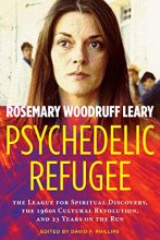 Cover art for Psychedelic Refugee: The League for Spiritual Discovery, the 1960s Cultural Revolution, and 23 Years on the Run