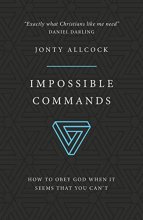 Cover art for Impossible Commands: How to obey God when it seems that you can't