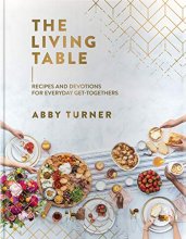 Cover art for The Living Table: Recipes and Devotions for Everyday Get-Togethers