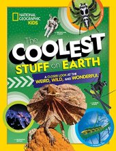 Cover art for The Coolest Stuff on Earth: A Closer Look at the Weird, Wild, and Wonderful (National Geographic Kids)