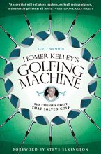 Cover art for Homer Kelley's Golfing Machine: The Curious Quest That Solved Golf