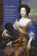 Cover art for Caribbean Exchanges: Slavery and the Transformation of English Society, 1640-1700