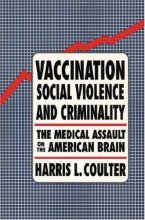 Cover art for Vaccination, Social Violence, and Criminality: The Medical Assault on the American Brain