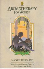 Cover art for Aromatherapy for women: Beautifying and healing essences from flowers and herbs