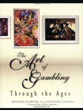 Cover art for The Art of Gambling Through the Ages by Arthur Flowers, Anthony Curtis, LeRoy Neiman (2000) Hardcover