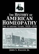 Cover art for The History of American Homeopathy: The Academic Years, 1820-1935