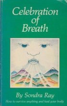 Cover art for Celebration of Breath: Rebirthing, Book II; Or How to Survive Anything and Heal Your Body