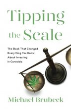 Cover art for Tipping the Scale: The Book That Changed Everything You Know About Investing in Cannabis