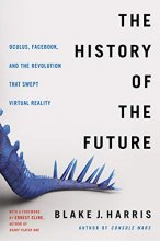 Cover art for The History of the Future: Oculus, Facebook, and the Revolution That Swept Virtual Reality