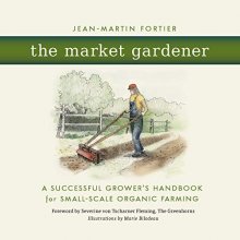 Cover art for The Market Gardener: A Successful Grower's Handbook for Small-Scale Organic Farming