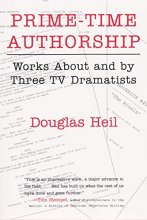Cover art for Prime-Time Authorship: Works about and by Three TV Dramatists (Television and Popular Culture)