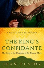 Cover art for The King's Confidante: The Story of the Daughter of Sir Thomas More (A Novel of the Tudors)