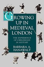 Cover art for Growing Up in Medieval London: The Experience of Childhood in History