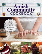 Cover art for Amish Community Cookbook: Simply Delicious Recipes from Amish and Mennonite Homes (Fox Chapel Publishing) 294 Easy, Authentic, Old-Fashioned Recipes for Hearty Comfort Food to Bring Families Together