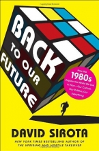 Cover art for Back to Our Future: How the 1980s Explain the World We Live in Now--Our Culture, Our Politics, Our Everything