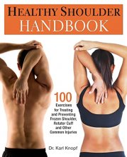 Cover art for Healthy Shoulder Handbook: 100 Exercises for Treating and Preventing Frozen Shoulder, Rotator Cuff and other Common Injuries