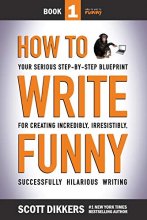 Cover art for How To Write Funny: Your Serious, Step-By-Step Blueprint For Creating Incredibly, Irresistibly, Successfully Hilarious Writing