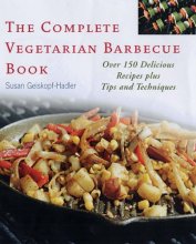 Cover art for The Complete Vegetarian Barbecue Book : Over 150 Delicious Recipes Plus Tips and Techniques