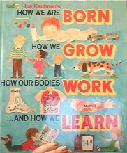 Cover art for Joe Kaufman's How We are Born, How We Grow, How Our Bodies Work, and How We Learn