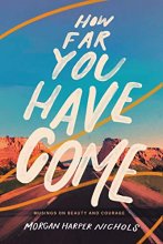Cover art for How Far You Have Come: Musings on Beauty and Courage