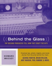 Cover art for Behind the Glass - Top Record Producers Tell How They Craft the Hits (Softcover)
