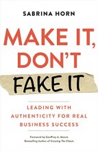 Cover art for Make It, Don't Fake It: Leading with Authenticity for Real Business Success