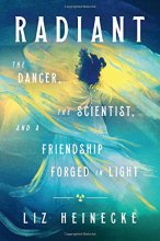 Cover art for Radiant: The Dancer, The Scientist, and a Friendship Forged in Light