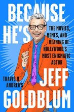 Cover art for Because He's Jeff Goldblum: The Movies, Memes, and Meaning of Hollywood's Most Enigmatic Actor