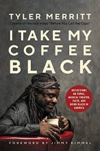 Cover art for I Take My Coffee Black: Reflections on Tupac, Musical Theater, Faith, and Being Black in America