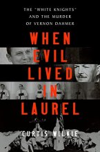 Cover art for When Evil Lived in Laurel: The "White Knights" and the Murder of Vernon Dahmer