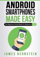 Cover art for Android Smartphones Made Easy: The Beginners Guide Made For Beginners (Computers Made Easy)