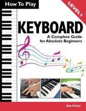 Cover art for How To Play Keyboard: A Complete Guide for Absolute Beginners