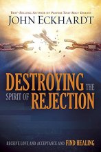 Cover art for Destroying the Spirit of Rejection: Receive Love and Acceptance and Find Healing