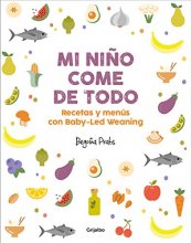 Cover art for Mi niño come de todo (Todo lo que tienes que saber sobre Baby-led Weaning) / My Child Eats Everything (All You Need to Know About Baby-Led Weaning) (Spanish Edition)