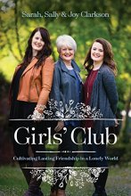 Cover art for Girls' Club: Cultivating Lasting Friendship in a Lonely World