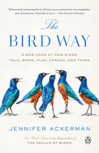 Cover art for The Bird Way: A New Look at How Birds Talk, Work, Play, Parent, and Think