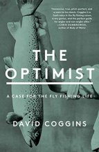 Cover art for The Optimist: A Case for the Fly Fishing Life