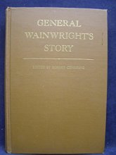 Cover art for General Wainwright's Story : The Account of Four Years of Humiliating Defeat, Surrender, and Captivity By General Jonathan M. Wainwright, Who Paid the Price of His Country's Unpreparedness