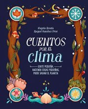 Cover art for Cuentos por el clima: Gente pequeña, haciendo cosas pequeñas, puede salvar el planeta / Stories about Climate (Spanish Edition)