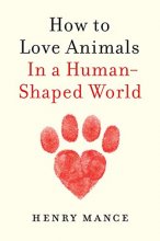 Cover art for How to Love Animals: In a Human-Shaped World