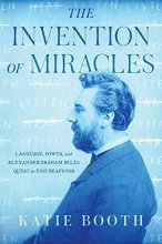 Cover art for The Invention of Miracles: Language, Power, and Alexander Graham Bell's Quest to End Deafness