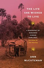 Cover art for The Life She Wished to Live: A Biography of Marjorie Kinnan Rawlings, author of The Yearling