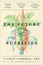 Cover art for The Future of Nutrition: An Insider's Look at the Science, Why We Keep Getting It Wrong, and How to Start Getting It Right