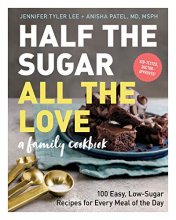 Cover art for Half the Sugar, All the Love: 100 Easy, Low-Sugar Recipes for Every Meal of the Day