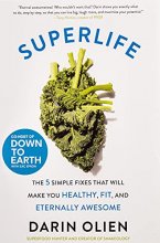 Cover art for SuperLife: The 5 Simple Fixes That Will Make You Healthy, Fit, and Eternally Awesome