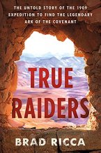 Cover art for True Raiders: The Untold Story of the 1909 Expedition to Find the Legendary Ark of the Covenant