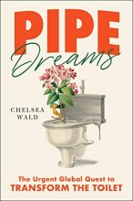 Cover art for Pipe Dreams: The Urgent Global Quest to Transform the Toilet
